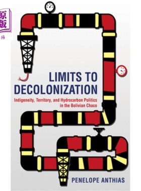 海外直订Limits to Decolonization: Indigeneity, Territory, and Hydrocarbon Politics in th 非殖民化的限制:玻利维亚查