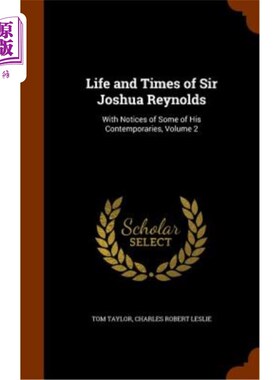 海外直订Life and Times of Sir Joshua Reynolds: With Notices of Some of His Contemporarie 约书亚·雷诺兹爵士的生活和