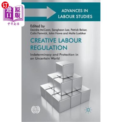海外直订Creative Labour Regulation: Indeterminacy and Protection in an Uncertain World Creative Lab