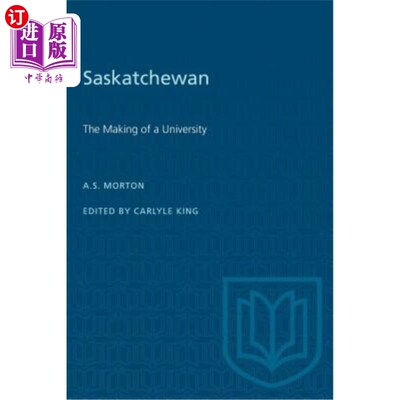 海外直订Saskatchewan: The Making of a University 萨斯喀彻温省：打造一所大学