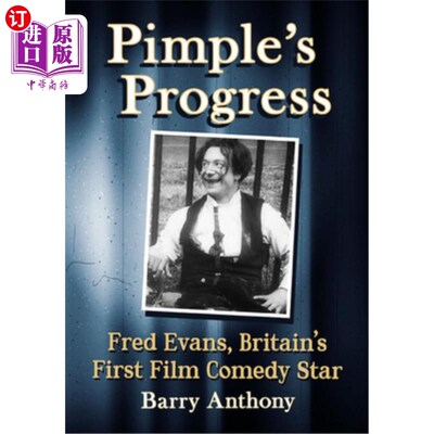 海外直订Pimple's Progress: Fred Evans, Britain's First Film Comedy Star 青春痘的进步：弗雷德·埃文斯，英国第一位电影
