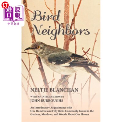 海外直订Bird Neighbors - An Introductory Acquaintance with One Hundred and Fifty Birds C 鸟类邻居——对我们家附近花