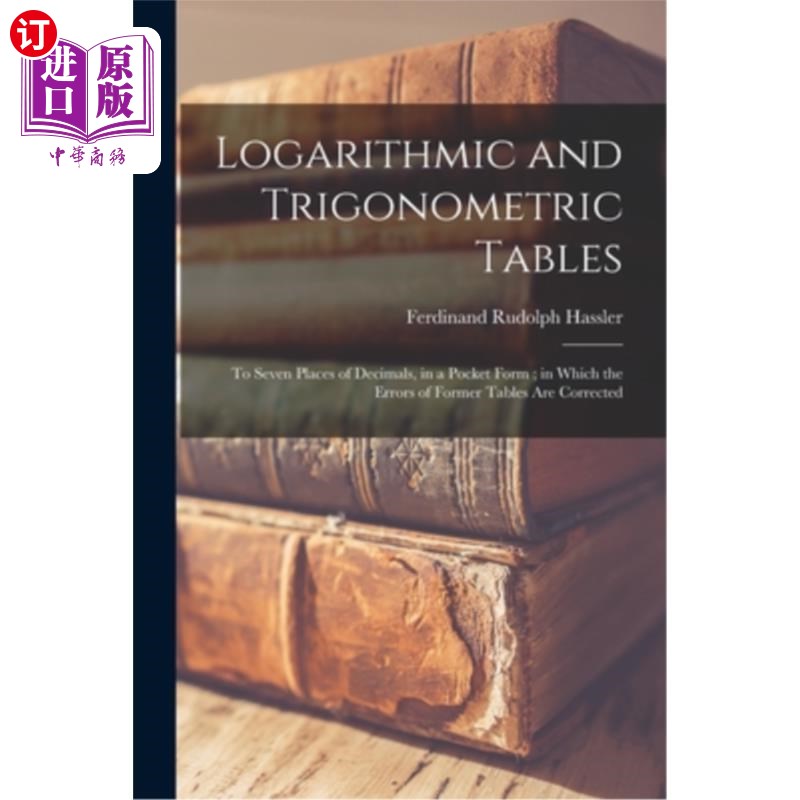 海外直订Logarithmic and Trigonometric Tables: To Seven Places of Decimals, in a Pocket F 对数和三角表:小数点的七位