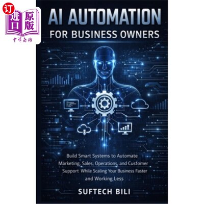 海外直订AI Automation for Business Owners: Build Smart Systems to Automate Marketing, Sa 面向企业主的人工智能自动化