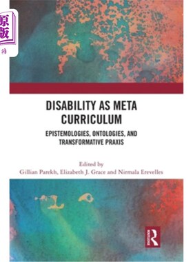 海外直订Disability as Meta Curriculum: Epistemologies, Ontologies, and Transformative Pr 残疾作为元课程:认识论、本