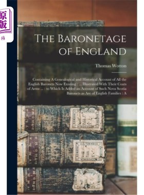 海外直订The Baronetage of England: Containing A Genealogical and Historical Account of a 英国准男爵:包含所有现存的