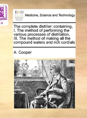 海外直订医药图书The Complete Distiller: Containing, I. the Method of Performing the Various Proc 完整的蒸馏器:包含
