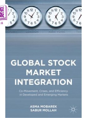 海外直订Global Stock Market Integration: Co-Movement, Crises, and Efficiency in Develope 全球股票市场整合：发达市场