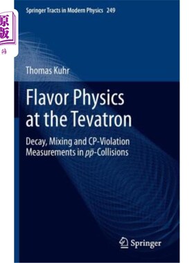 海外直订Flavor Physics at the Tevatron: Decay, Mixing and Cp-Violation Measurements in P Tevatron的风