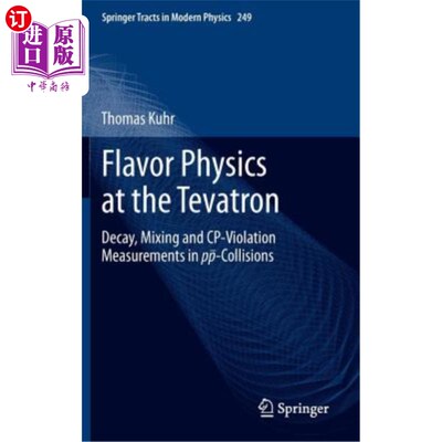海外直订Flavor Physics at the Tevatron: Decay, Mixing and Cp-Violation Measurements in P Tevatron的风