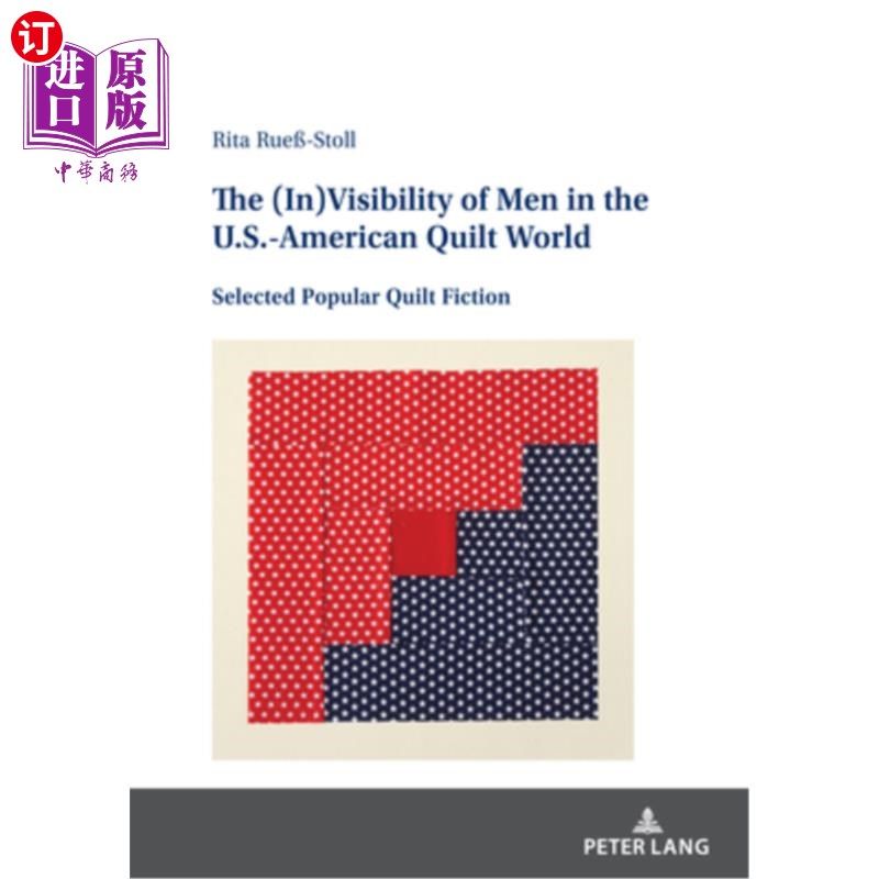 海外直订The (In)Visibility of Men in the U.S.-American Quilt World: Selected Popular Qui 美国被子世界中男人的可见度