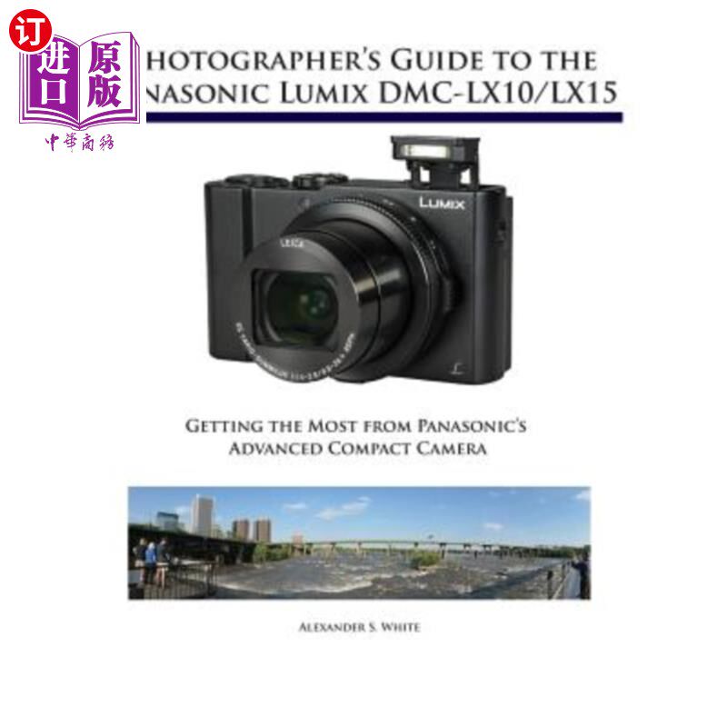 海外直订Photographer's Guide to the Panasonic Lumix DMC-LX10/LX15: Getting the Most from 摄影师指南的松下Lu