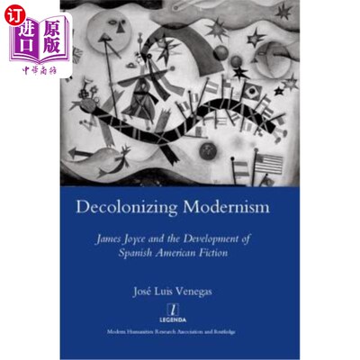 海外直订Decolonizing Modernism: James Joyce and the Development of Spanish American Fict 非殖民化的现代主义:詹姆斯·