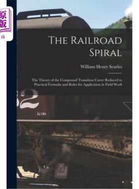 海外直订The Railroad Spiral: The Theory of the Compound Transition Curve Reduced to Prac 铁路螺旋:复合过渡曲线理论