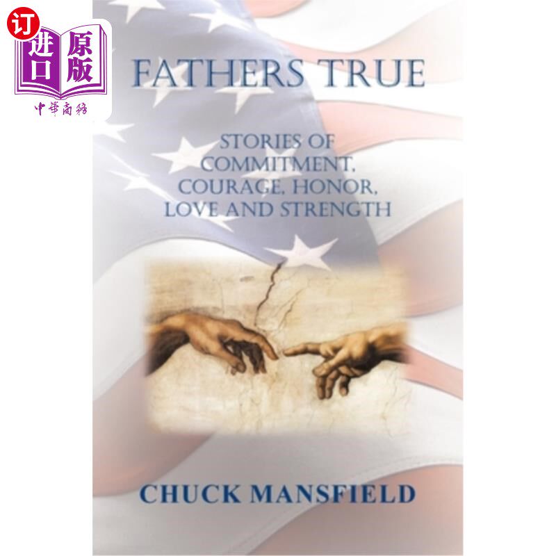 海外直订Fathers True: Stories of Commitment, Courage, Honor, Love and Strength 真实的父亲:关于承诺、勇气、荣誉、爱