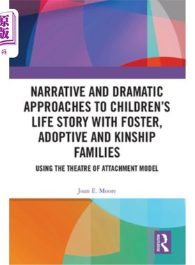 海外直订Narrative and Dramatic Approaches to Children's Life Story with Foster, Adoptive 寄养家庭、收养家庭和亲属家