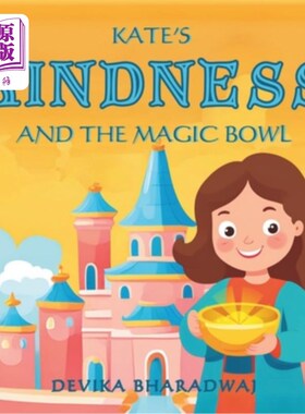 海外直订Kate's Kindness And The Magic Bowl: Children's Inspirational Fairytale Short Sto 凯特的善良和魔法碗：关于善