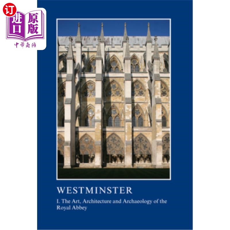 海外直订Westminster Part I: The Art, Architecture and Archaeology of the Royal Abbey: I.威斯敏斯特第一部分:皇家修