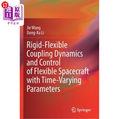 海外直订Rigid-Flexible Coupling Dynamics and Control of Flexible Spacecraft with Time-Va 时变参数挠性航天器刚柔耦合