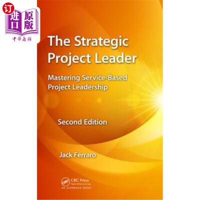 海外直订The Strategic Project Leader: Mastering Service-Based Project Leadership, Second 战略项目领导:掌握基于服务