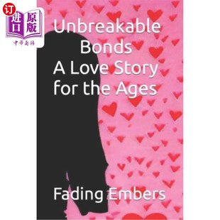 Love 余烬 爱情故事：褪色 Fading Bonds Embers for Story 纽带一个永恒 海外直订Unbreakable the 牢不可破 Ages