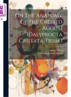 海外直订On The Anatomy Of The Crested Agouti (dasyprocta Cristata, Desm.) 论冠刺鼠的解剖学（dasyprocta Crist