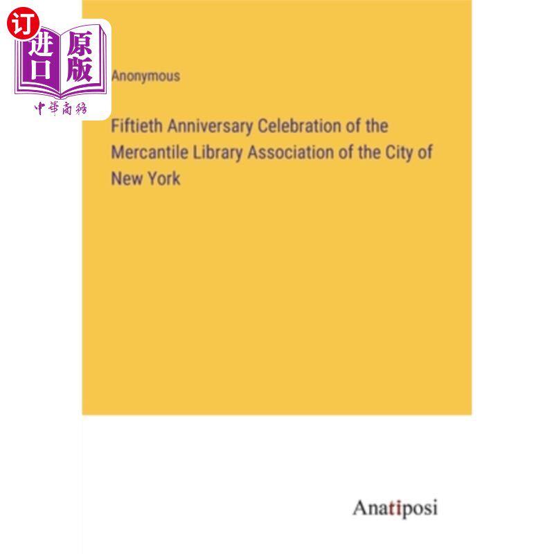 海外直订Fiftieth Anniversary Celebration of the Mercantile Library Association of the Ci 纽约市商业图书馆协会五十周