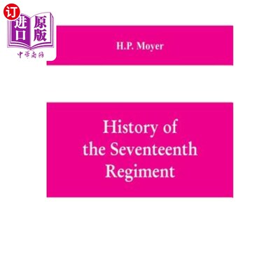 海外直订History of the Seventeenth regiment, Pennsylvania volunteer cavalry or one hundr 历史上第17团，是宾夕法尼亚
