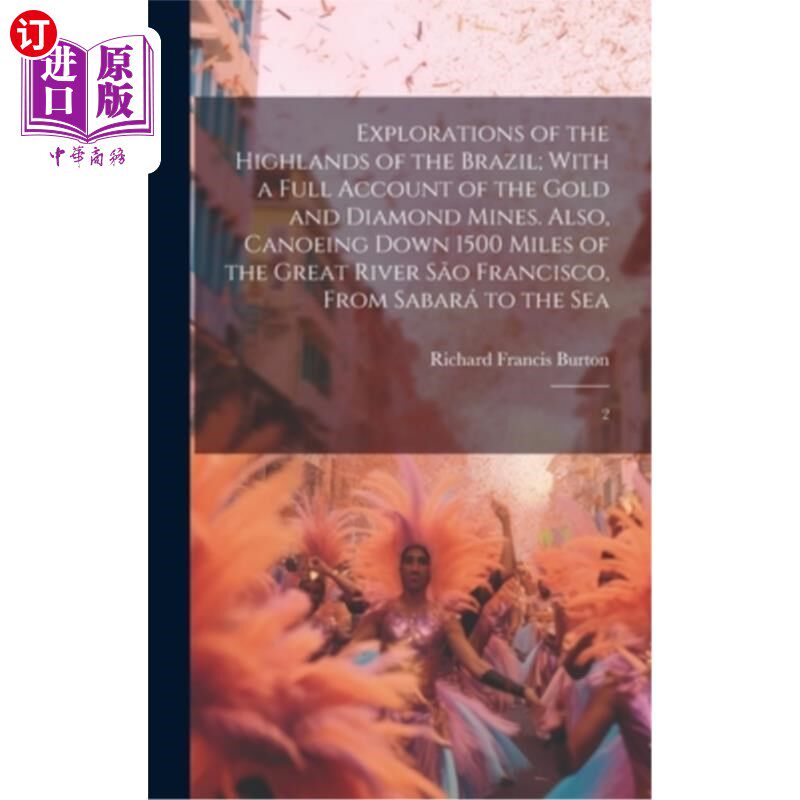 海外直订Explorations of the Highlands of the Brazil; With a Full Account of the Gold and 巴西高原探险;与黄金和钻石