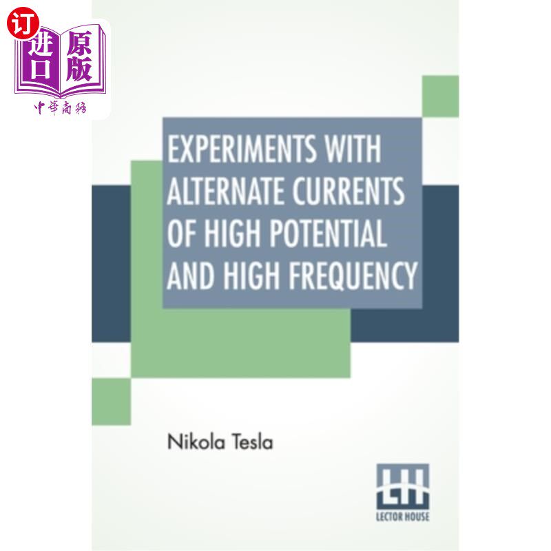 海外直订Experiments With Alternate Currents Of High Potential And High Frequency: A Lect 高电位和高频交流电的实验: