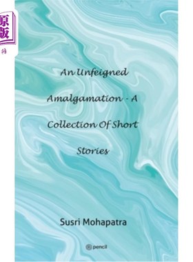 海外直订An unfeigned Amalgamation - A collection of Short stories 一个真实的融合-短篇小说集