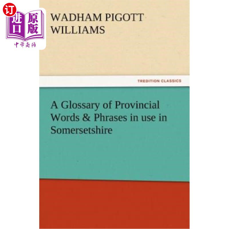 海外直订A Glossary of Provincial Words & Phrases in use in Somersetshire 萨默塞特郡使用的省级词汇和短语词汇表