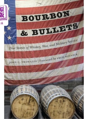 海外直订Bourbon and Bullets: True Stories of Whiskey, War, and Military Service 波旁威士忌与子弹:威士忌、战争与兵役