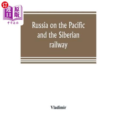 海外直订Russia on the Pacific, and the Siberian railway 太平洋上的俄罗斯和西伯利亚铁路