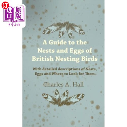 海外直订A Guide to the Nests and Eggs of British Nesting Birds - With Detailed Descripti 英国筑巢鸟类的巢穴和蛋指南
