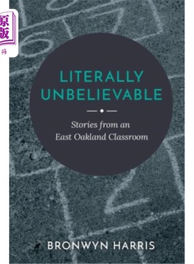 海外直订Literally Unbelievable: Stories from an East Oakland Classroom 简直难以置信：东奥克兰教室里的故事