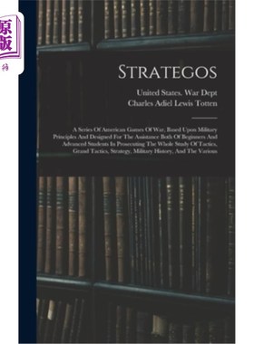 海外直订Strategos: A Series Of American Games Of War, Based Upon Military Principles And 战略:一系列的美国战争游戏