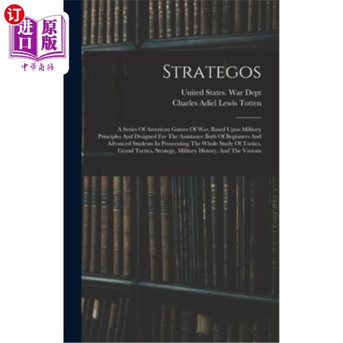 海外直订Strategos: A Series Of American Games Of War, Based Upon Military Principles And 战略:一系列的美国战争游戏