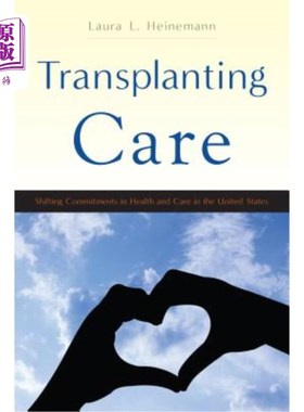 海外直订医药图书Transplanting Care: Shifting Commitments in Health and Care in the United States 移栽护理：美国卫生