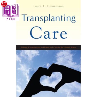 海外直订医药图书Transplanting Care: Shifting Commitments in Health and Care in the United States 移栽护理：美国卫生