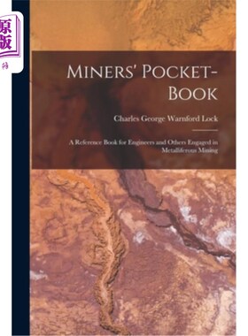 海外直订Miners' Pocket-Book: A Reference Book for Engineers and Others Engaged in Metall 矿工的口袋书:工程师和其他