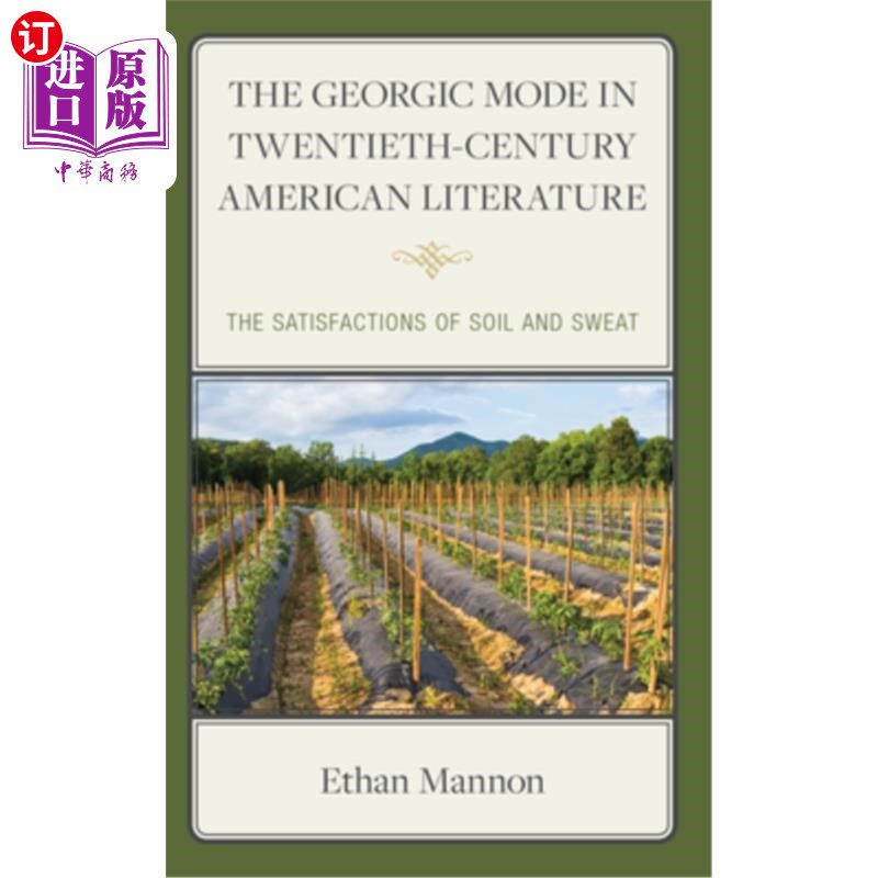 海外直订The Georgic Mode in Twentieth-Century American Literature: The Satisfactions of  20世纪美国文学中的乔治模式