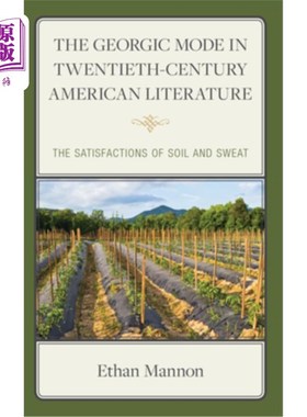 海外直订The Georgic Mode in Twentieth-Century American Literature: The Satisfactions of  20世纪美国文学中的乔治模式