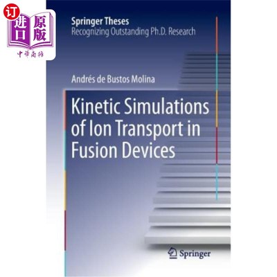 海外直订Kinetic Simulations of Ion Transport in Fusion Devices 聚变装置中离子输运的动力学模拟