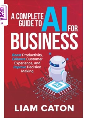 海外直订A Complete Guide to AI for Business: Boost Productivity, Enhance Customer Experi 商业人工智能完整指南：提高