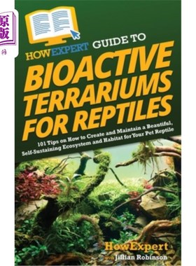 海外直订HowExpert Guide to Bioactive Terrariums for Reptiles: 101 Tips on How to Create  专家指南：如何为爬行动物创