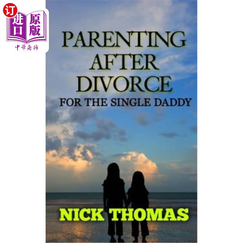海外直订Parenting After Divorce for the Single Daddy: The Best Guide to Helping Single D 单亲爸爸离婚后的养育：帮助