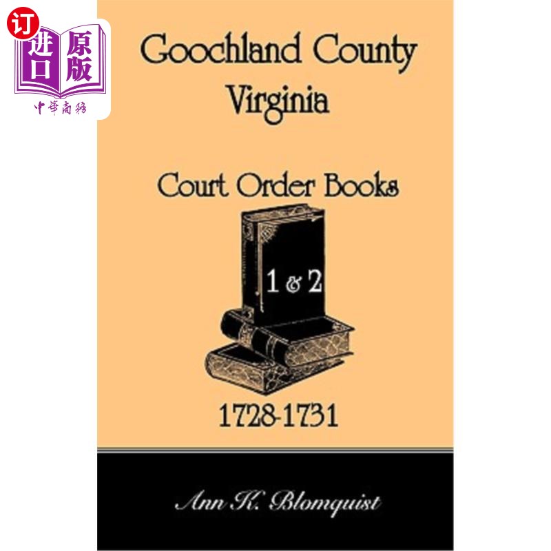 海外直订Goochland County, Virginia Court Order Book 1 and 2, 1728-1731 弗吉尼亚州古奇兰县法院命令书1和2，1728-1731