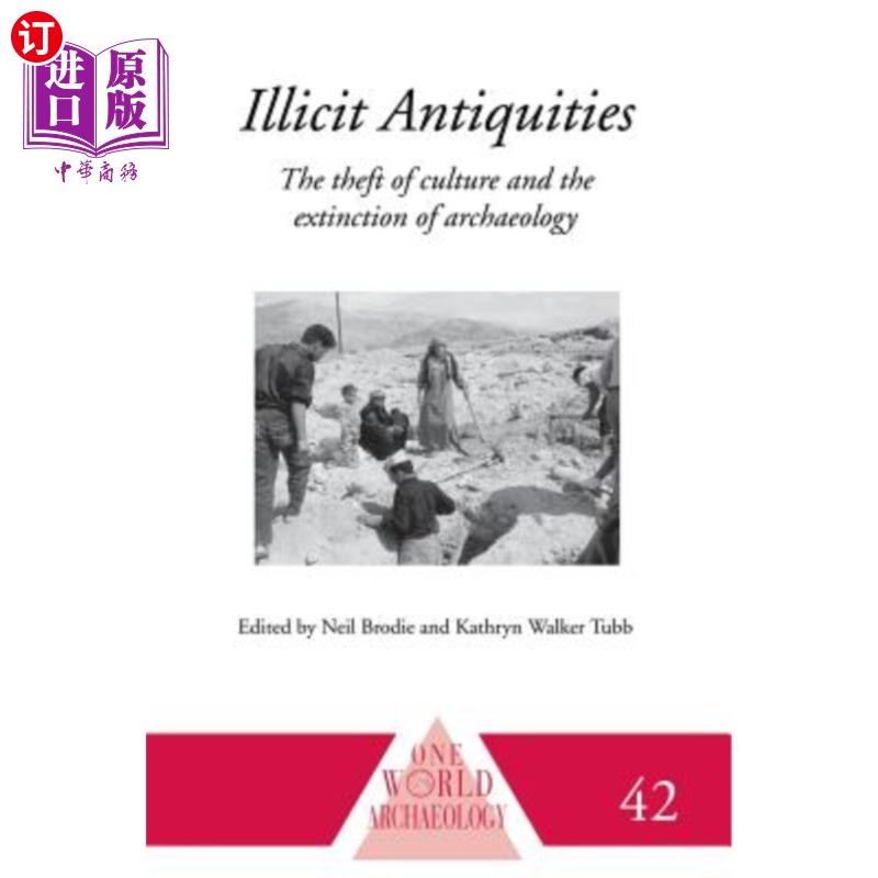 海外直订Illicit Antiquities: The Theft of Culture and the Extinction of Archaeology 非法文物:文化的盗窃和考古的灭绝