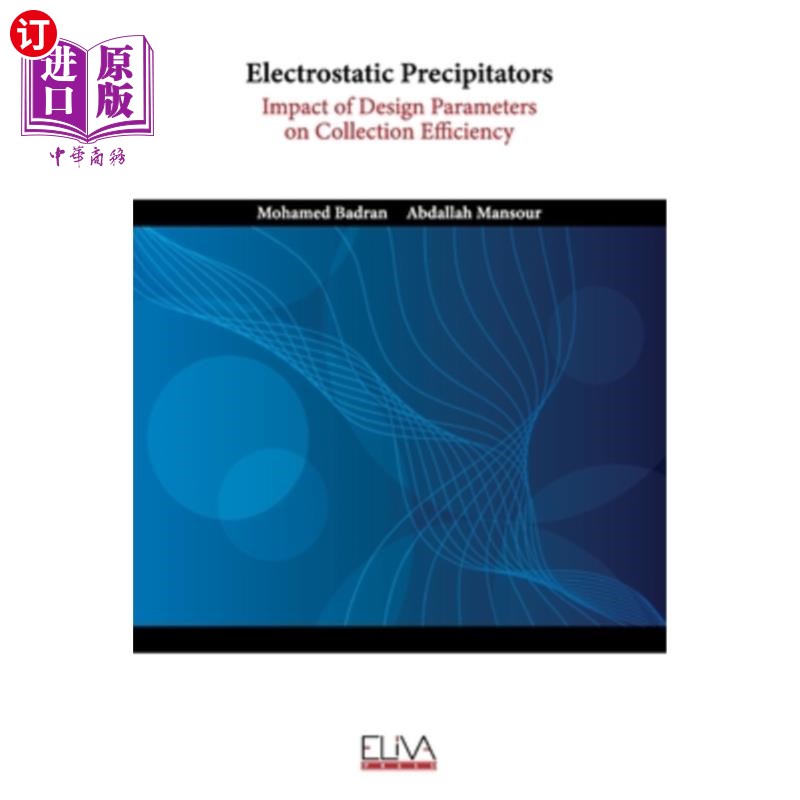 海外直订Electrostatic Precipitators: Impact of Design Parameters on Collection Efficienc 静电除尘器：设计参数对收集